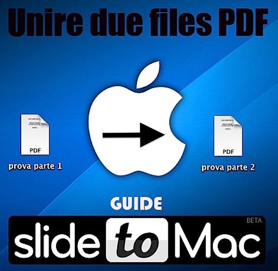 Unire due files PDF con Anteprima? Pochi lo sanno eppure si può! [Guide SlideToMac]