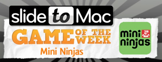 SlideToMac Game of the Week #3: il gioco della settimana selezionato dal nostro staff è Mini Ninjas