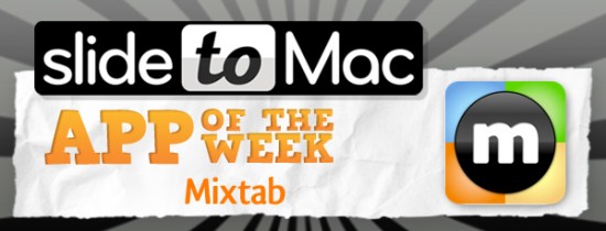 SlideToMac App of the Week #6: l’app della settimana selezionata dal nostro staff è Mixtab