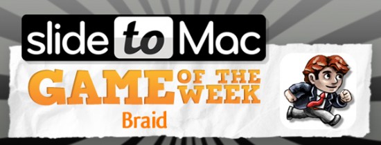 SlideToMac Game of the Week #5: il gioco della settimana selezionato dal nostro staff è Braid