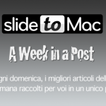 A Week in a Post – 14/10/2012: il meglio della settimana su SlideToMac!