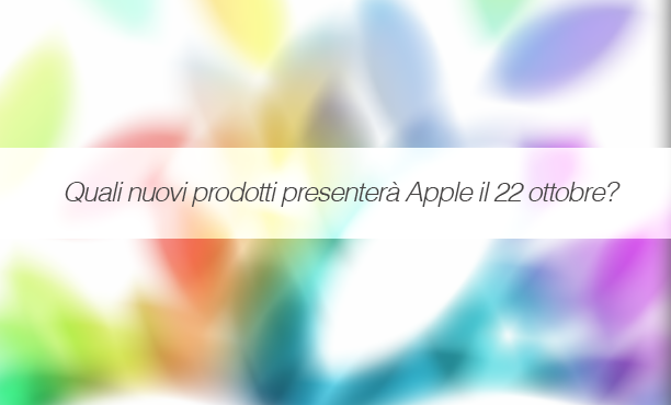 Evento del 22 ottobre: quali novità presenterà Apple?