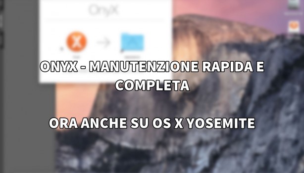 Onyx arriva su OS X Yosemite: diamo il bentornato alla più completa utility per OS X