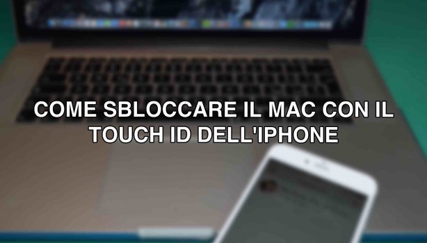 Sbloccare il Mac con il Touch ID dell’iPhone? Ora si può!