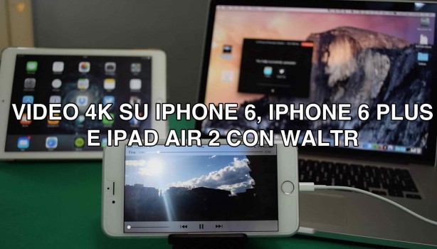 Trasferire i file video 4K su iPhone 6, iPhone 6 Plus e iPad Air 2? Ci pensa WALTR!