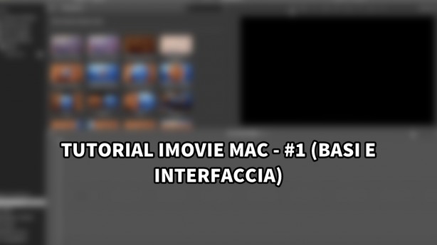 Tutorial iMovie per Mac – #1 (Interfaccia e basi) [VIDEO]
