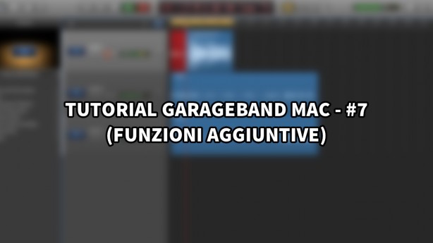 Tutorial Garageband Mac – #7 (Funzioni Aggiuntive)