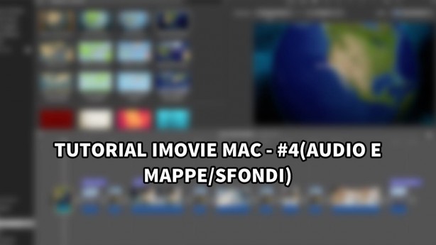 Tutorial iMovie per Mac – #4 (Audio e mappe/sfondi) [VIDEO]