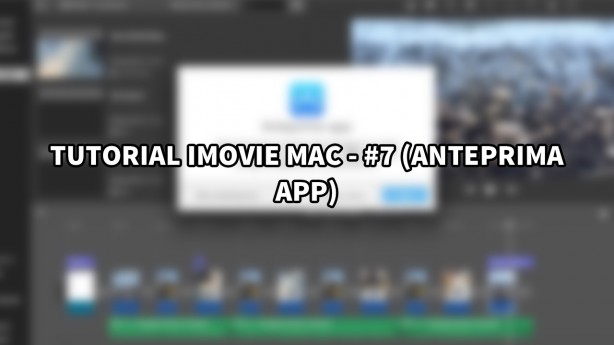 Tutorial iMovie per Mac – #7 (Anteprima App) [VIDEO]