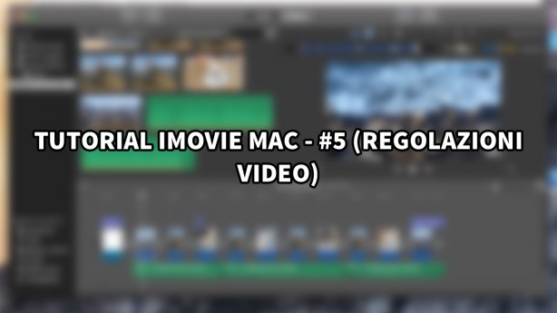 Tutorial iMovie per Mac – #5 (Regolazioni video) [VIDEO]