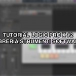 Tutorial Logic Pro X – #2 (Libreria strumenti software) [VIDEO]