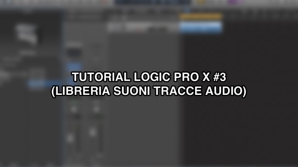 Tutorial Logic Pro X – #3 (Libreria suoni per tracce audio) [VIDEO]