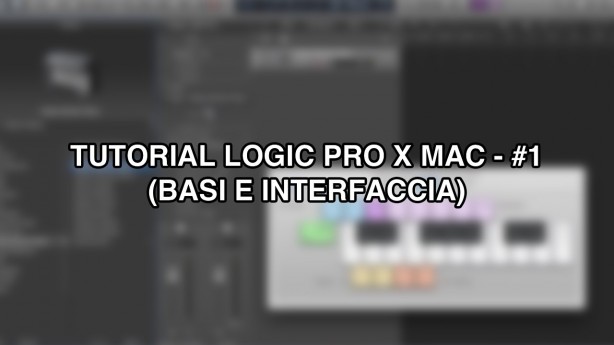 Tutorial Logic Pro X – #1 (Basi e Interfaccia)