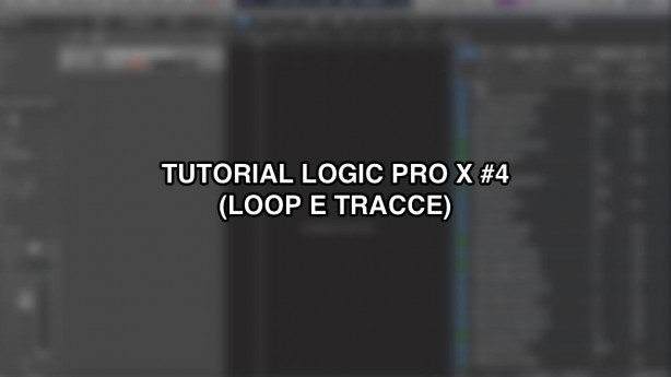 Tutorial Logic Pro X – #4 (Loop e tracce) [VIDEO]