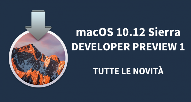 macOS 10.12 Sierra Developer Preview 1: ecco tutte le novità in anteprima! – VIDEO